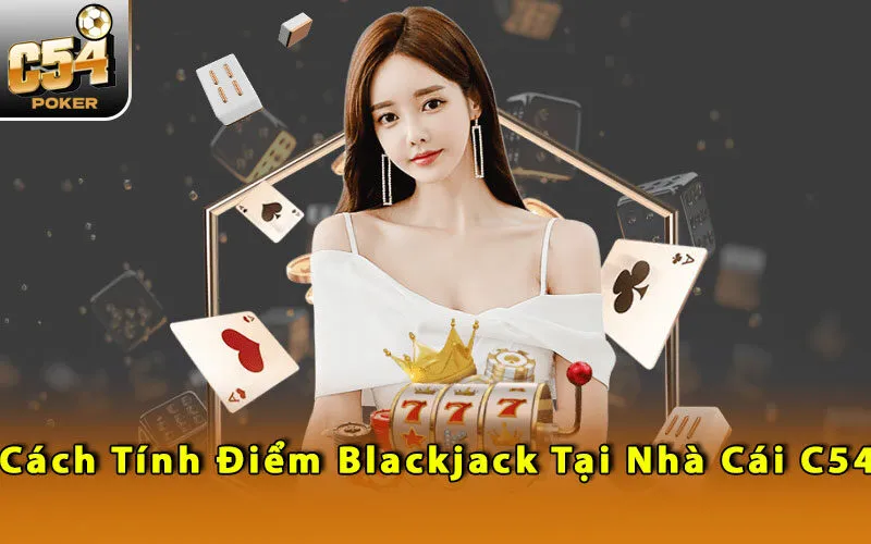 cach-tinh-diem-blackjack-tai-nha-cai-c54